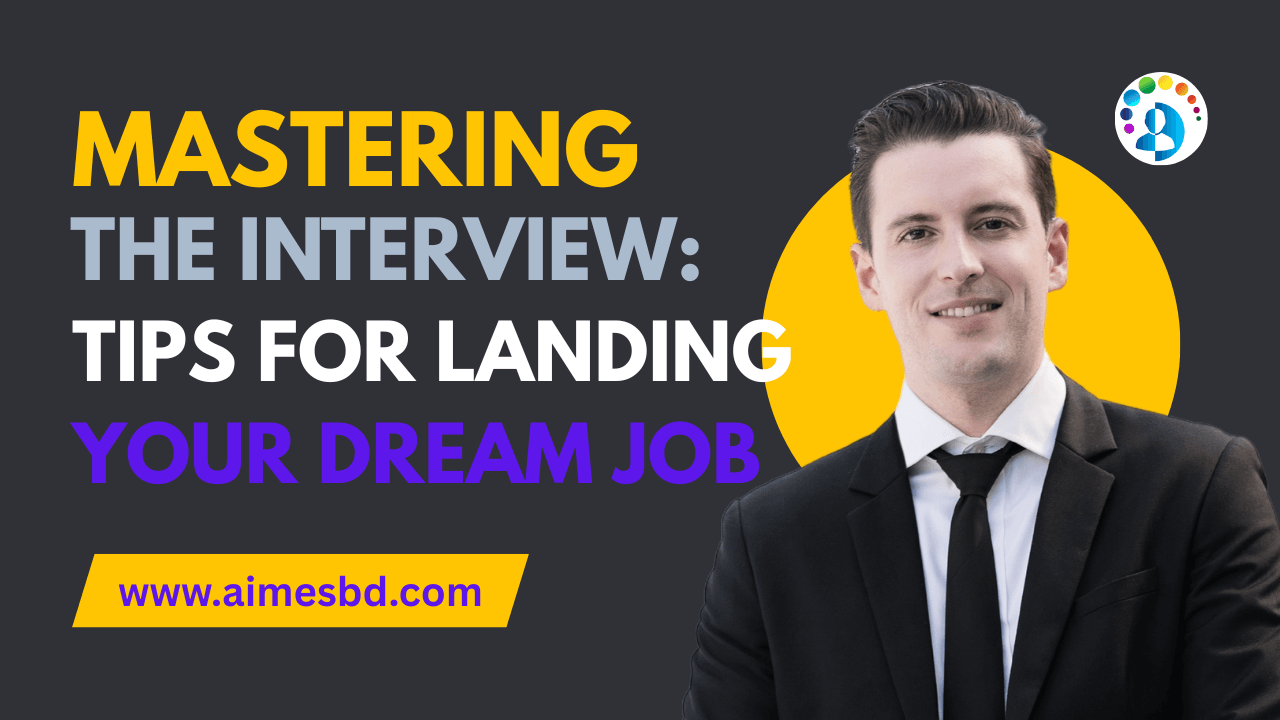 Mastering the Interview: Tips for Landing Your Dream Job