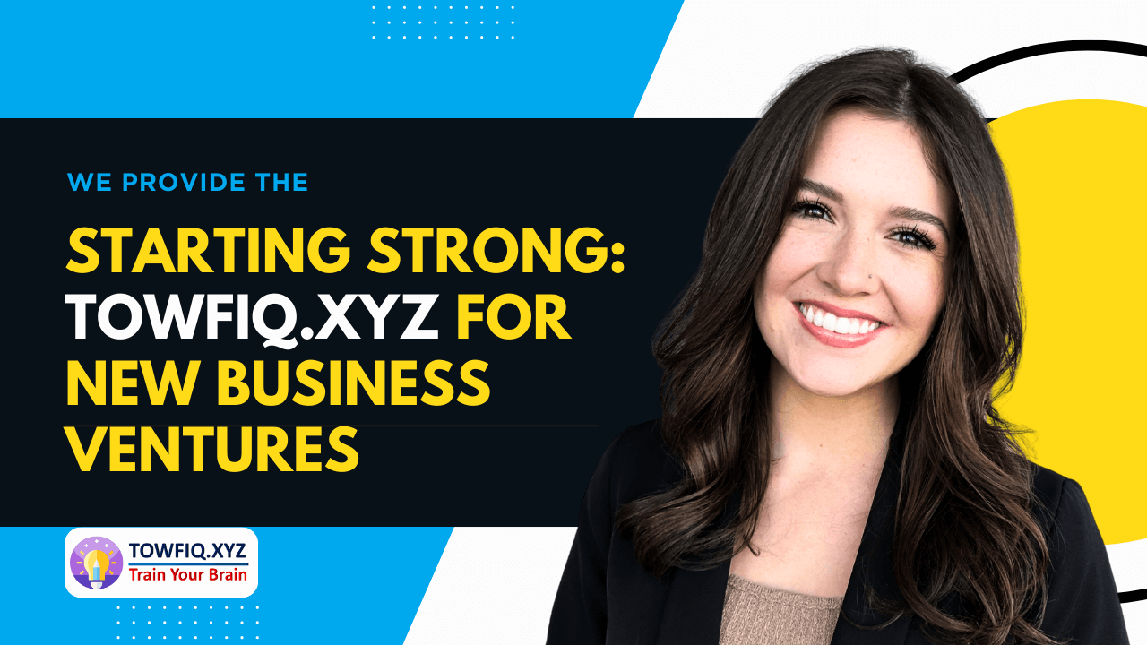Starting Strong: Towfiq.xyz for New Business Ventures